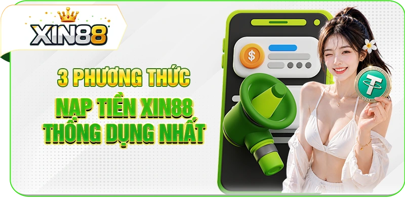 3 phương thức nạp tiền XIN88 thông dụng nhất
