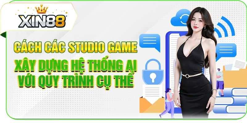 Cách các studio game xây dựng hệ thống AI với quy trình cụ thể