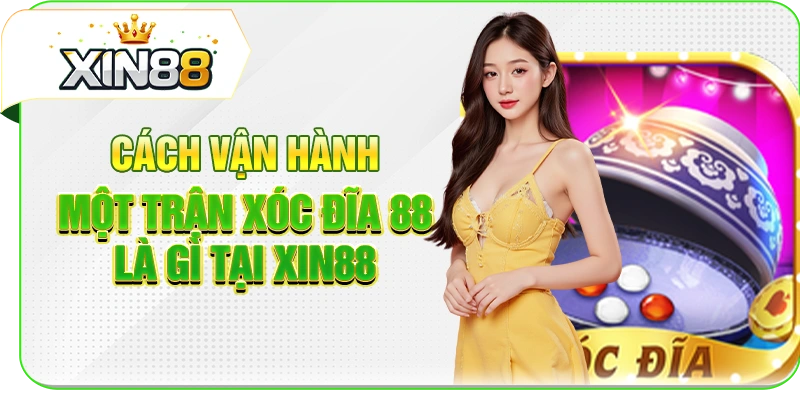 Cách vận hành một trận xóc đĩa 88 là gì tại XIN88