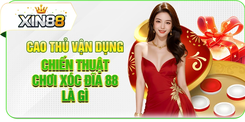 Cao thủ vận dụng chiến thuật chơi xóc đĩa 88 là gì
