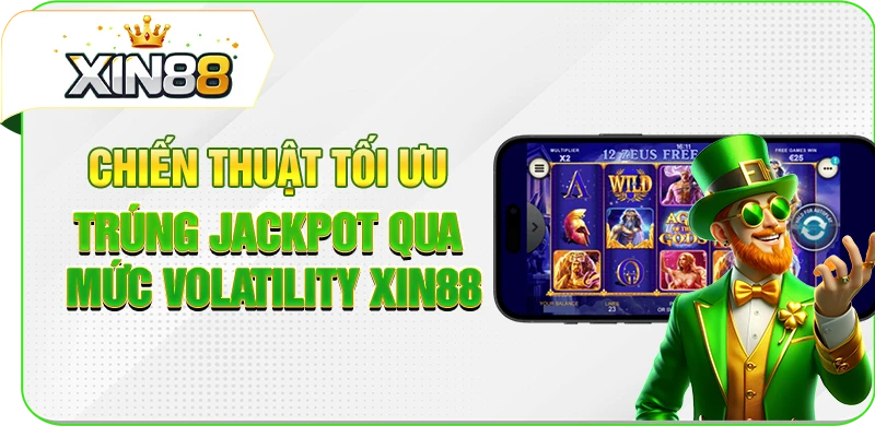 Chiến thuật tối ưu trúng jackpot qua mức Volatility XIN88