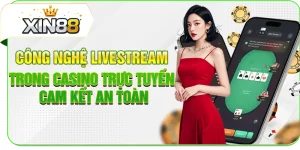 Công Nghệ Livestream Trong Casino Trực Tuyến Cam Kết An Toàn