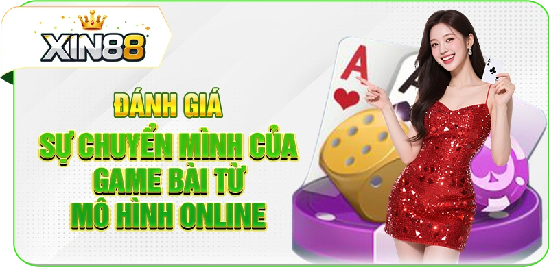 Đánh giá sự chuyển mình của game bài từ mô hình online