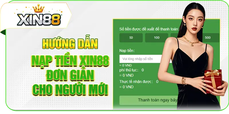Hướng dẫn nạp tiền XIN88 đơn giản cho người mới