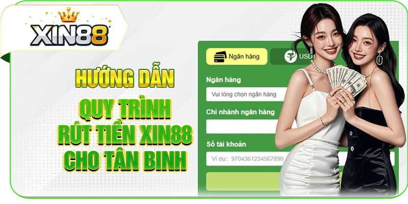 Hướng dẫn quy trình rút tiền XIN88 cho tân binh