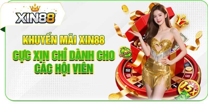 Khuyến Mãi XIN88 Cực Xịn Chỉ Dành Cho Các Hội Viên
