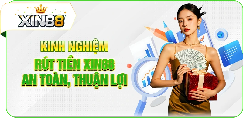 Kinh nghiệm rút tiền XIN88 an toàn, thuận lợi