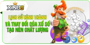 Lịch Sử Hình Thành Và Thay Đổi Của Xổ Số Tạo Nên Chất Lượng