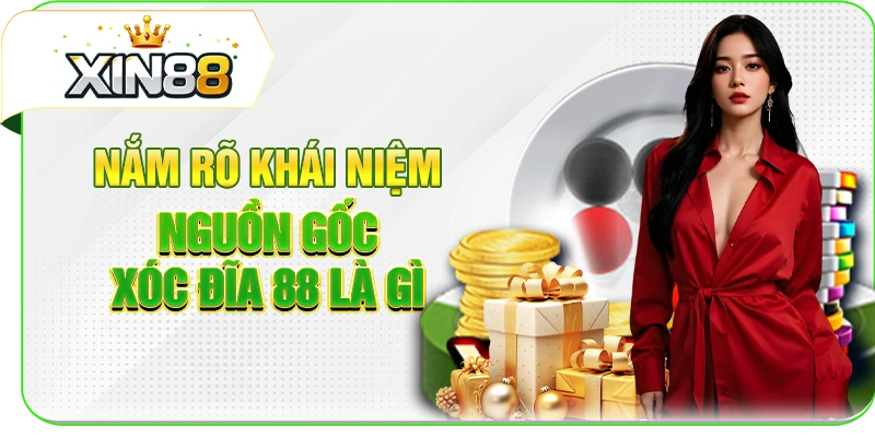 Nắm rõ khái niệm, nguồn gốc xóc đĩa 88 là gì