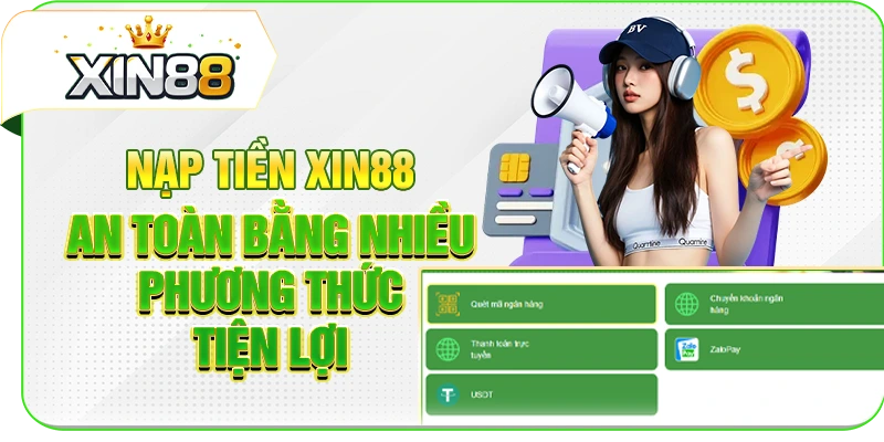 Nạp Tiền Xin88 An Toàn Bằng Nhiều Phương Thức Tiện Lợi