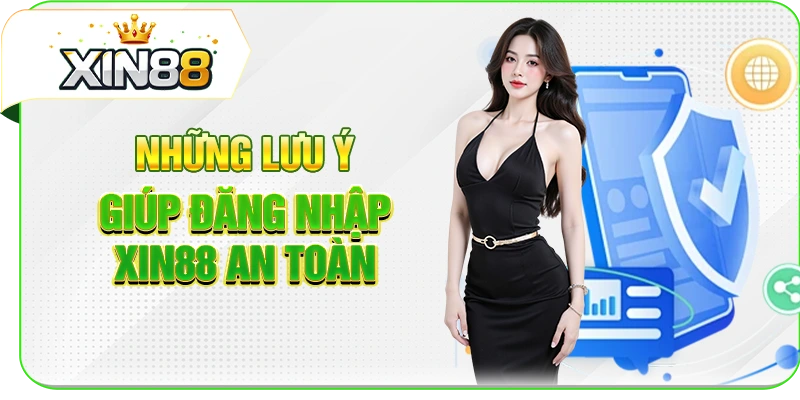 Những lưu ý giúp đăng nhập XIN88 an toàn