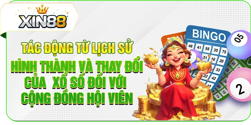Tác động từ lịch sử hình thành và thay đổi của xổ số đối với cộng đồng hội viên