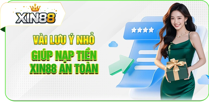 Vài lưu ý nhỏ giúp nạp tiền XIN88 an toàn