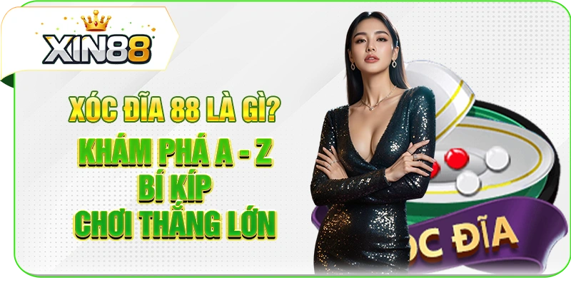 Xóc Đĩa 88 Là Gì? Khám Phá A - Z Bí Kíp Chơi Thắng Lớn