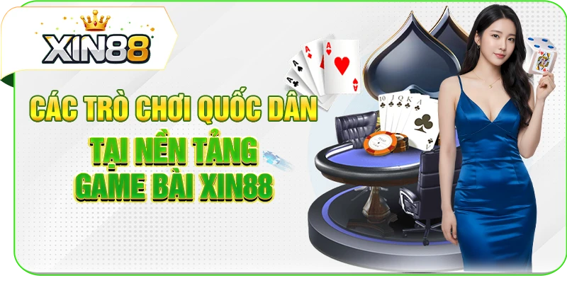 Các trò chơi quốc dân tại nền tảng game bài XIN88