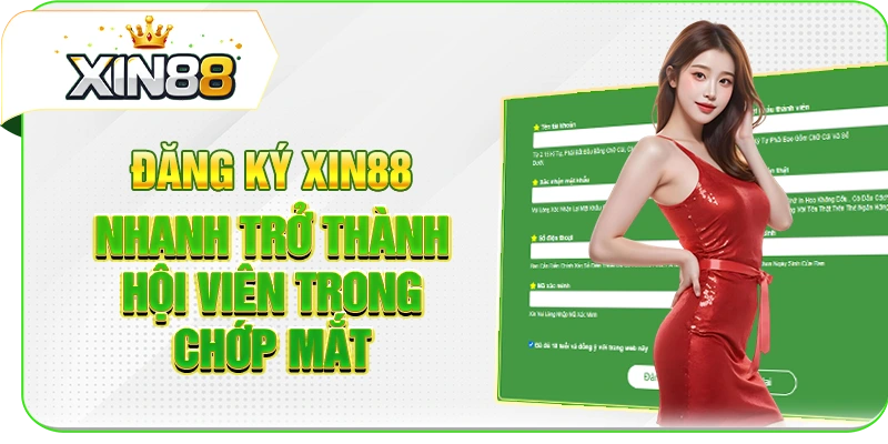 Đăng Ký XIN88 Nhanh Trở Thành Hội Viên Trong Chớp Mắt