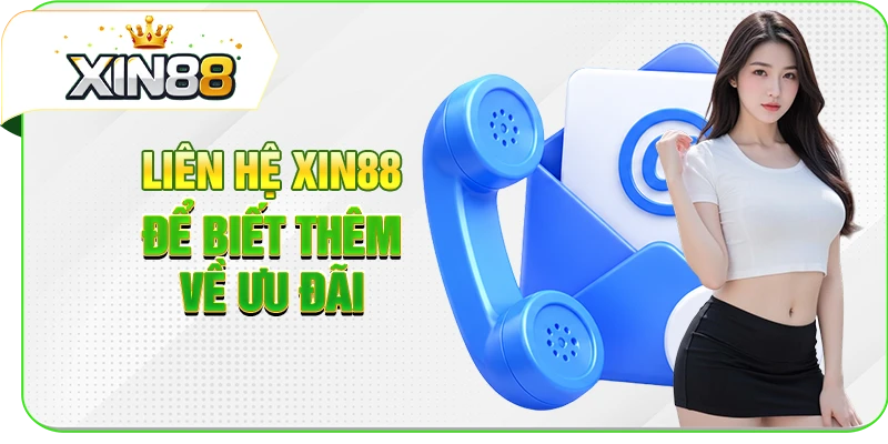 Liên hệ XIN88 để biết thêm về ưu đãi