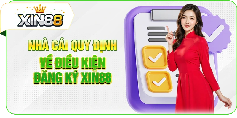 Nhà cái quy định về điều kiện đăng ký XIN88