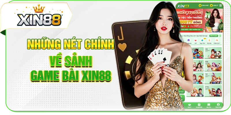 Những nét chính về sảnh game bài XIN88