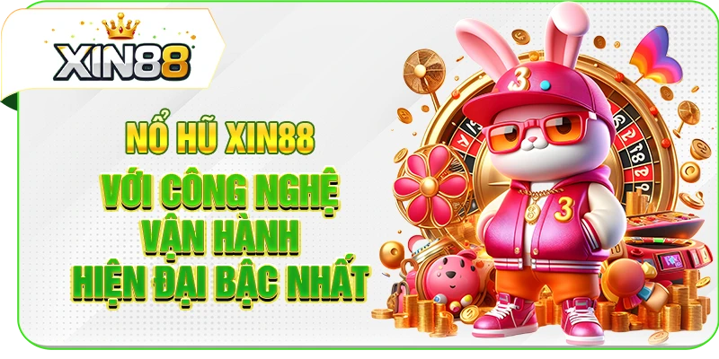 Nổ hũ XIN88 với công nghệ vận hành hiện đại bậc nhất