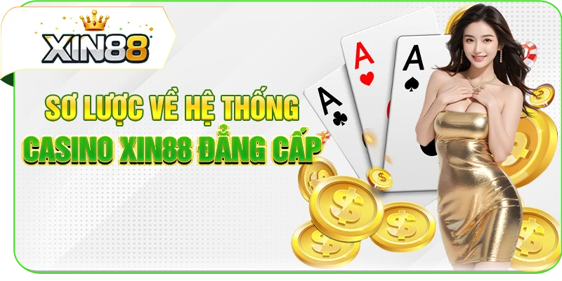 Sơ lược về hệ thống casino XIN88 đẳng cấp