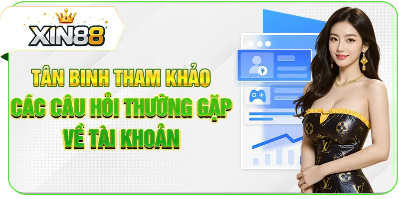 Tân binh tham khảo các câu hỏi thường gặp về tài khoản