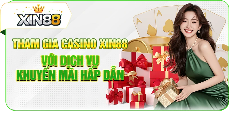 Tham gia casino XIN88 với dịch vụ, khuyến mãi hấp dẫn