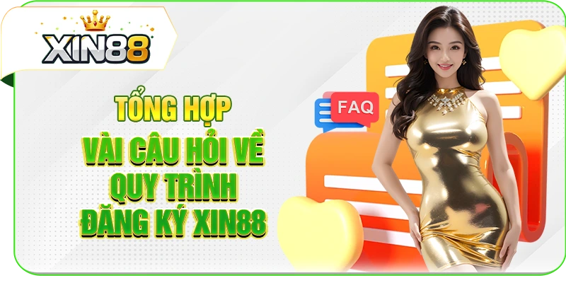 Tổng hợp vài câu hỏi về quy trình đăng ký XIN88