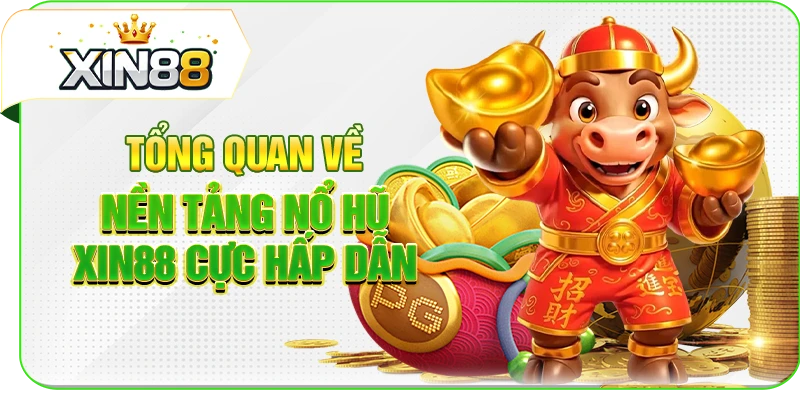 Tổng quan về nền tảng nổ hũ XIN88 cực hấp dẫn