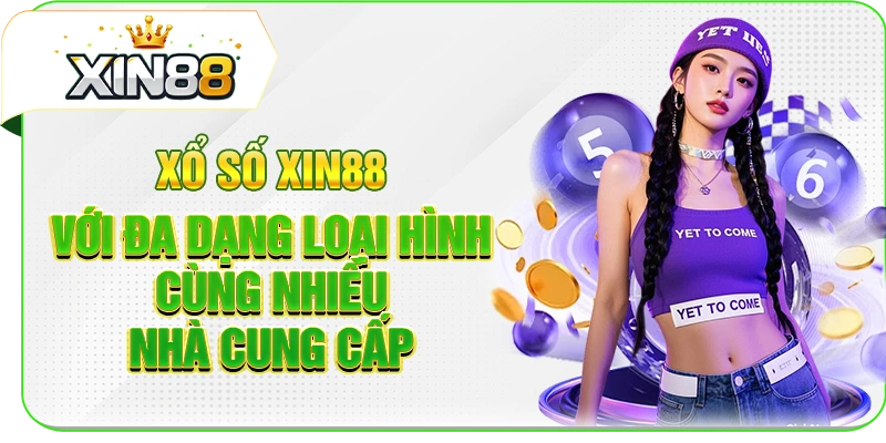 Xổ số XIN88 với đa dạng loại hình cùng nhiều nhà cung cấp